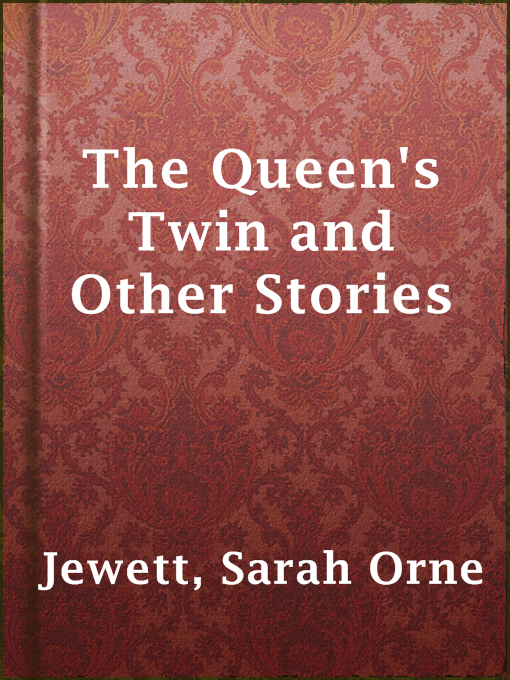 Title details for The Queen's Twin and Other Stories by Sarah Orne Jewett - Available